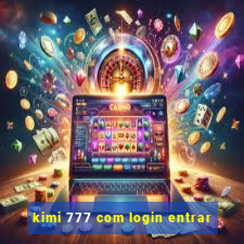 kimi 777 com login entrar